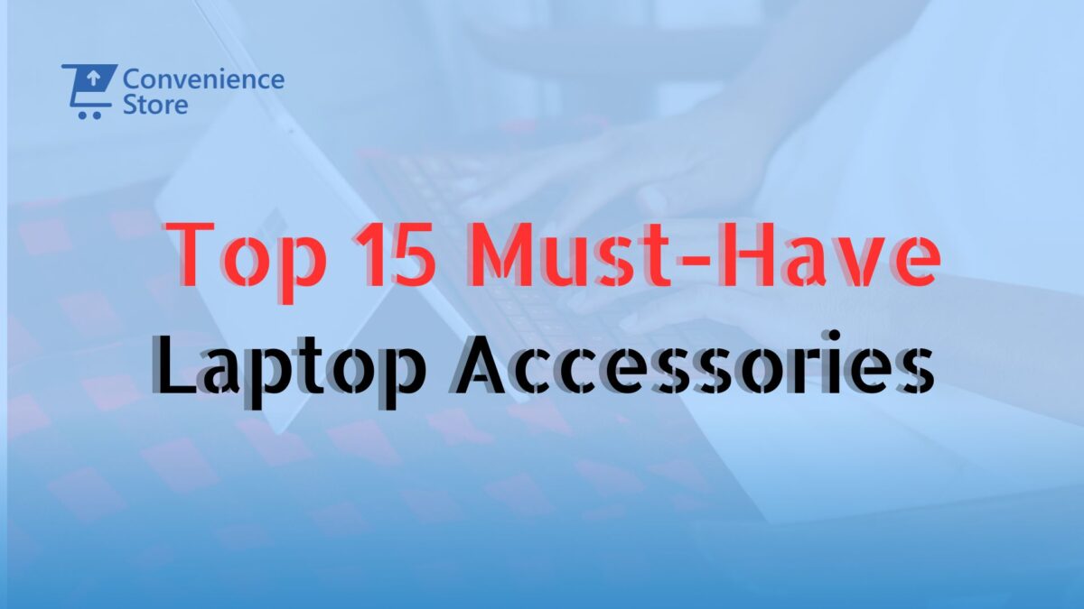 Top 15 Must Have Laptop Accessories For 2024 Convenience Store