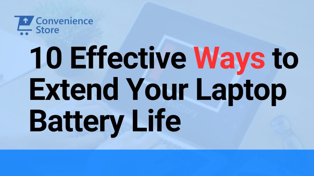 10 Effective Ways to Extend Your Laptop Battery Life 2024-25