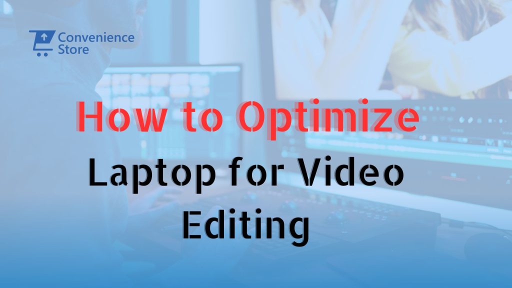 How to Optimize Your Laptop for Video Editing