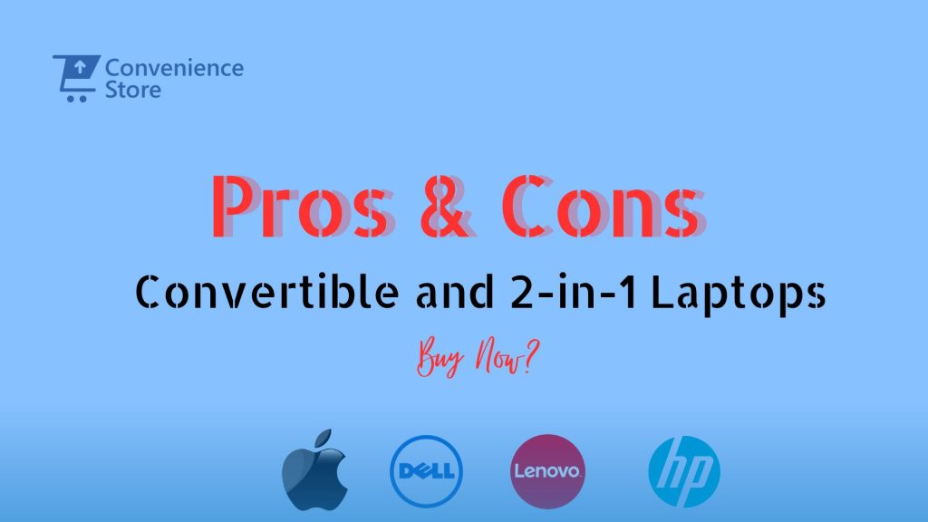 The Pros and Cons of Convertible and 2-in-1 Laptops