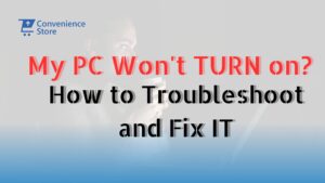 My PC Won't Turn on? How to Troubleshoot and Fix Computer