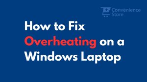 How to Fix Overheating on a Windows Laptop