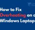 How to Fix Overheating on a Windows Laptop