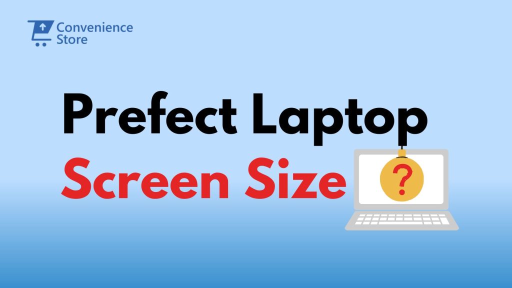 Choosing the Perfect Laptop Screen Size