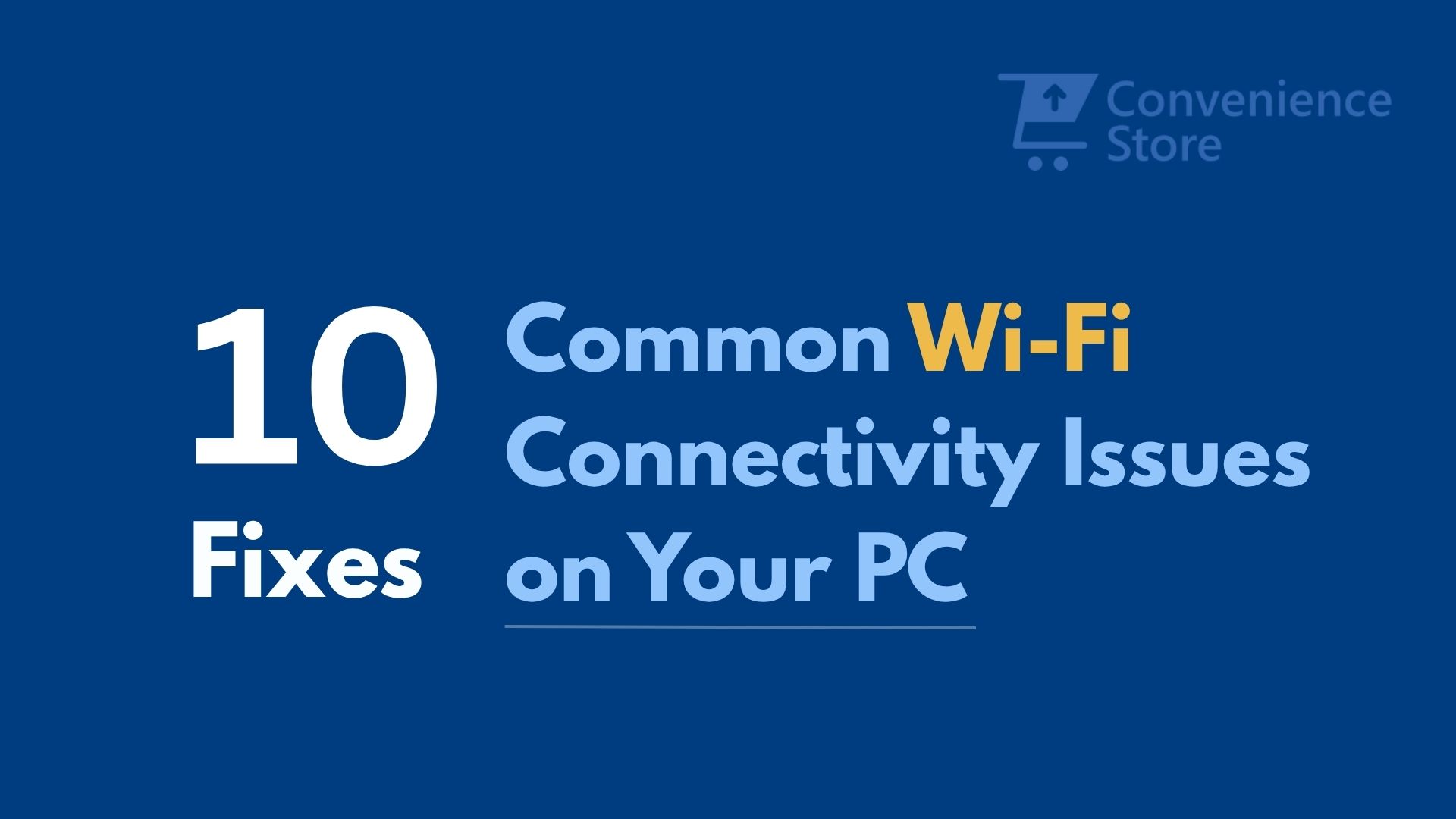 10 Fixes for Common Wi-Fi Connectivity Issues