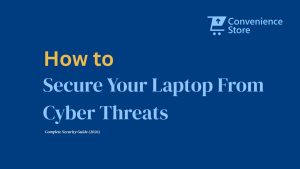 How to Secure Your Laptop From Cyber Threats