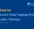 How to Secure Your Laptop From Cyber Threats