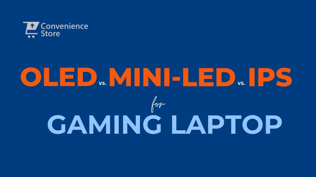 OLED vs. Mini-LED vs. IPS: Which Display Is Best for Your Gaming Laptop?