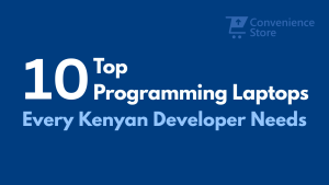 Top 10 Programming Laptops Every Kenyan Developer Needs Tech convenience store